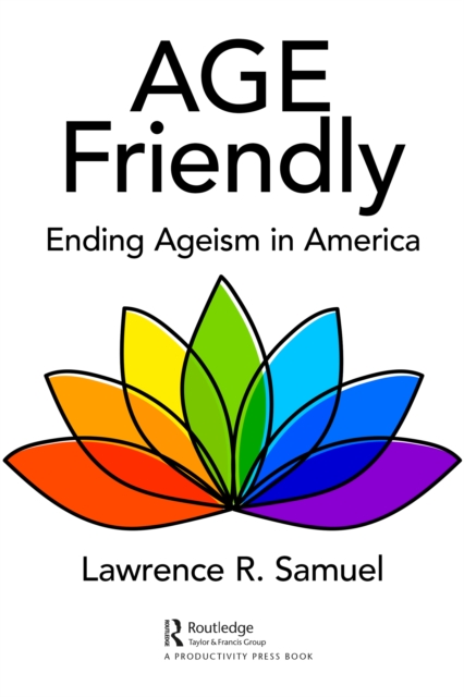 Age Friendly : Ending Ageism in America, PDF eBook