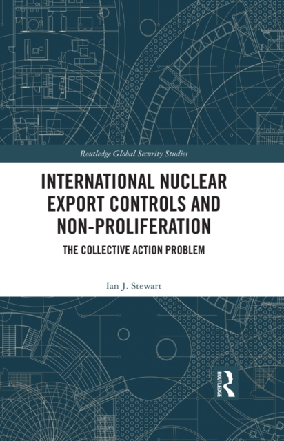 International Nuclear Export Controls and Non-Proliferation : The Collective Action Problem, EPUB eBook