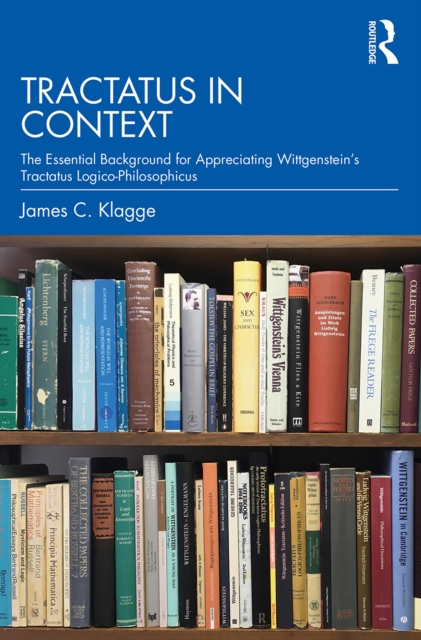 Tractatus in Context : The Essential Background for Appreciating Wittgenstein's Tractatus Logico-Philosophicus, PDF eBook