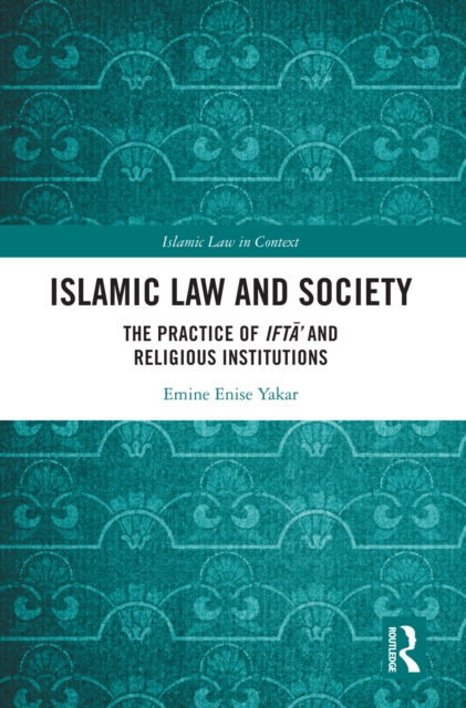 Islamic Law and Society : The Practice Of Ifta' And Religious Institutions, EPUB eBook