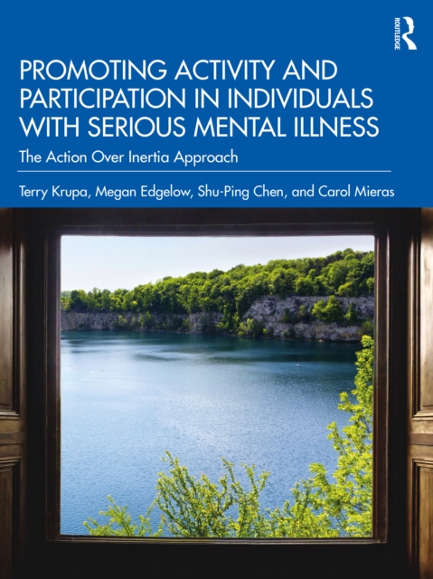 Promoting Activity and Participation in Individuals with Serious Mental Illness : The Action Over Inertia Approach, EPUB eBook
