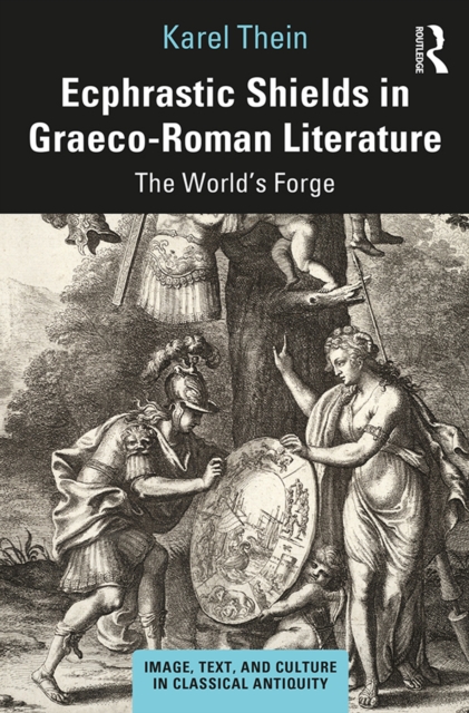 Ecphrastic Shields in Graeco-Roman Literature : The World's Forge, EPUB eBook