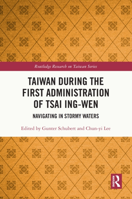 Taiwan During the First Administration of Tsai Ing-wen : Navigating in Stormy Waters, PDF eBook