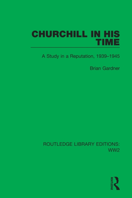 Churchill in his Time : A Study in a Reputation, 1939-1945, EPUB eBook