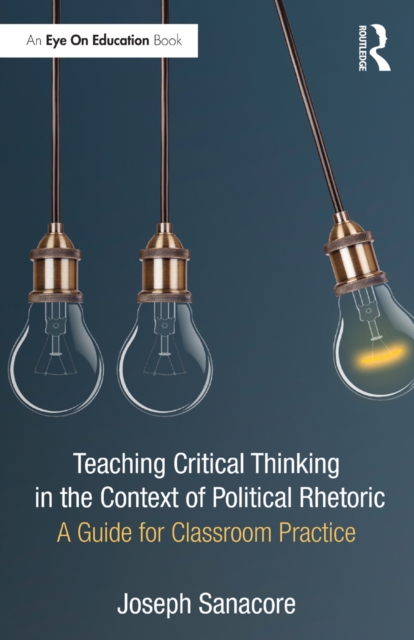 Teaching Critical Thinking in the Context of Political Rhetoric : A Guide for Classroom Practice, PDF eBook