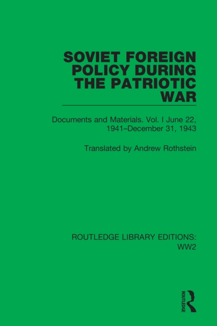 Soviet Foreign Policy During the Patriotic War : Documents and Materials. Vol. I June 22, 1941-December 31, 1943, EPUB eBook