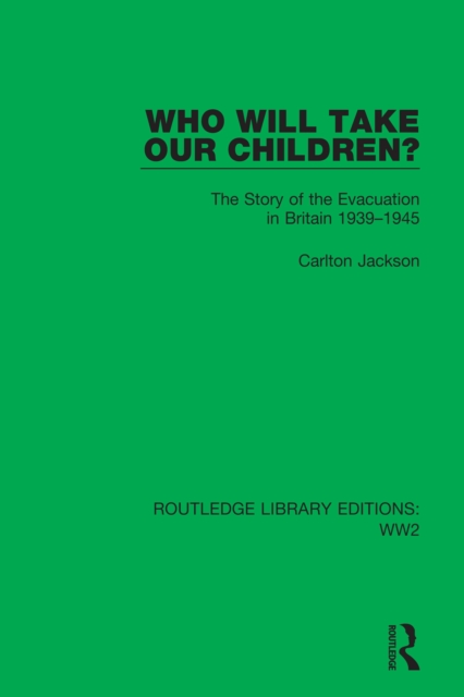 Who Will Take Our Children? : The Story of the Evacuation in Britain 1939-1945, EPUB eBook