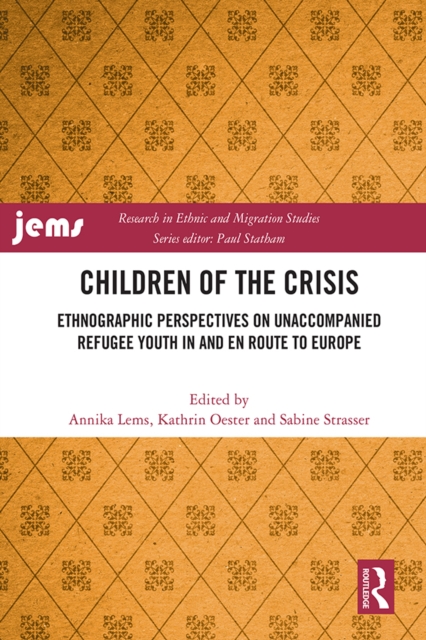 Children of the Crisis : Ethnographic Perspectives on Unaccompanied Refugee Youth In and en Route to Europe, PDF eBook