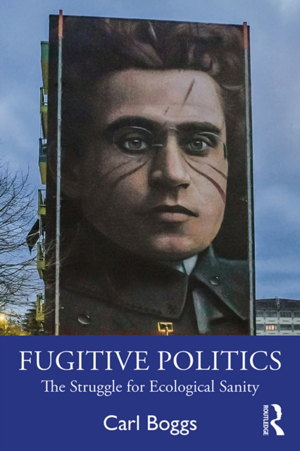 Fugitive Politics : The Struggle for Ecological Sanity, EPUB eBook