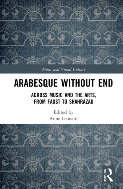 Arabesque without End : Across Music and the Arts, from Faust to Shahrazad, EPUB eBook