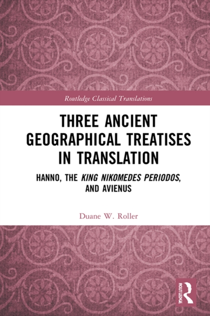 Three Ancient Geographical Treatises in Translation : Hanno, the King Nikomedes Periodos, and Avienus, EPUB eBook