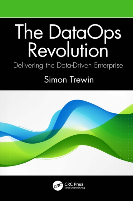 The DataOps Revolution : Delivering the Data-Driven Enterprise, EPUB eBook