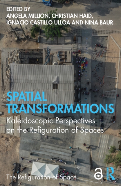 Spatial Transformations : Kaleidoscopic Perspectives on the Refiguration of Spaces, EPUB eBook