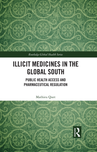 Illicit Medicines in the Global South : Public Health Access and Pharmaceutical Regulation, EPUB eBook