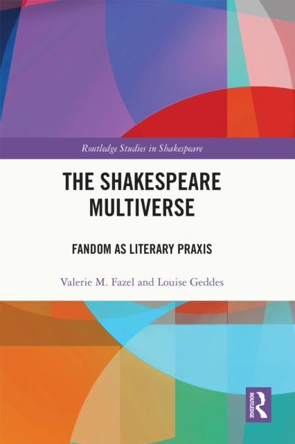 The Shakespeare Multiverse : Fandom as Literary Praxis, PDF eBook
