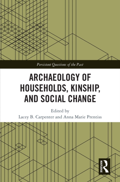 Archaeology of Households, Kinship, and Social Change, PDF eBook