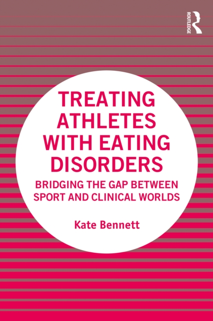 Treating Athletes with Eating Disorders : Bridging the Gap between Sport and Clinical Worlds, PDF eBook