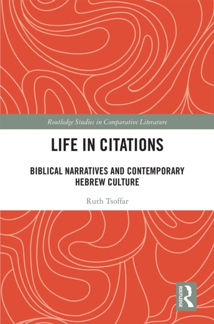 Life in Citations : Biblical Narratives and Contemporary Hebrew Culture, PDF eBook