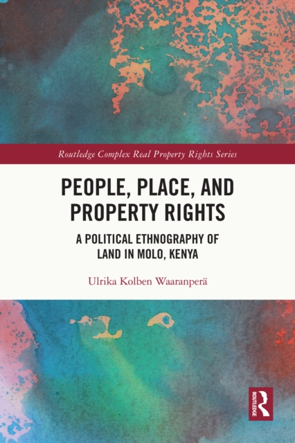 People, Place and Property Rights : A Political Ethnography of Land in Molo, Kenya, EPUB eBook