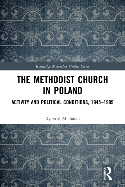 The Methodist Church in Poland : Activity and Political Conditions, 1945-1989, EPUB eBook