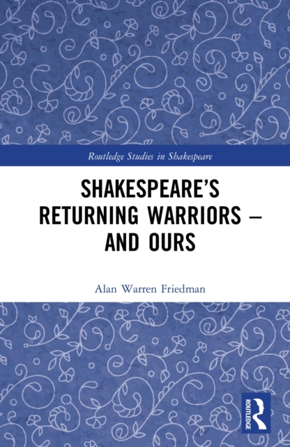 Shakespeare's Returning Warriors - and Ours, PDF eBook