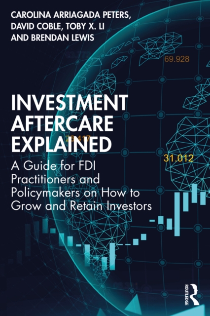 Investment Aftercare Explained : A Guide for FDI Practitioners and Policymakers on How to Grow and Retain Investors, PDF eBook