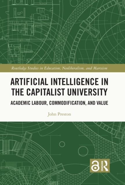 Artificial Intelligence in the Capitalist University : Academic Labour, Commodification, and Value, PDF eBook