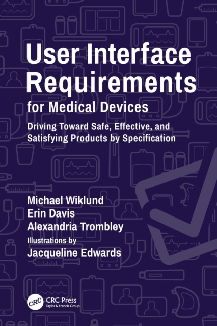 User Interface Requirements for Medical Devices : Driving Toward Safe, Effective, and Satisfying Products by Specification, PDF eBook