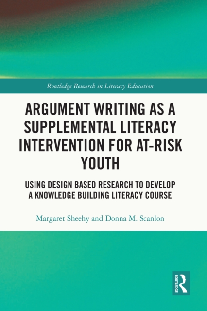 Argument Writing as a Supplemental Literacy Intervention for At-Risk Youth : Using Design Based Research to Develop a Knowledge Building Literacy Course, PDF eBook