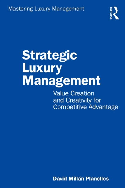 Strategic Luxury Management : Value Creation and Creativity for Competitive Advantage, PDF eBook
