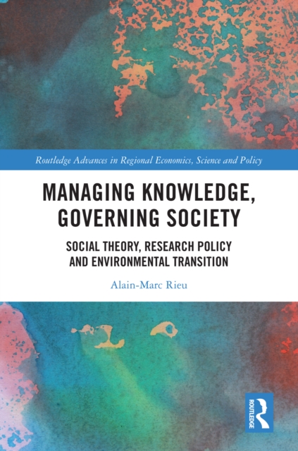 Managing Knowledge, Governing Society : Social Theory, Research Policy and Environmental Transition, EPUB eBook
