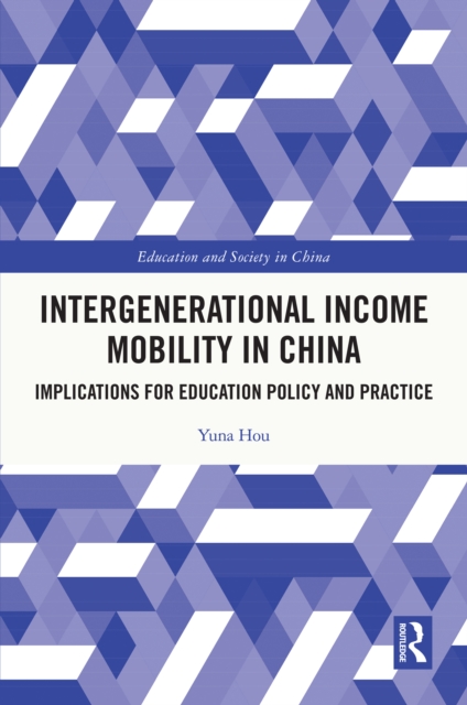 Intergenerational Income Mobility in China : Implications for Education Policy and Practice, PDF eBook