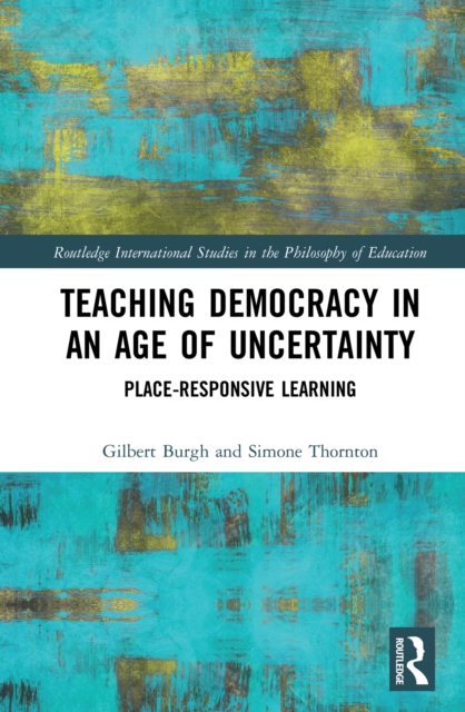 Teaching Democracy in an Age of Uncertainty : Place-Responsive Learning, PDF eBook