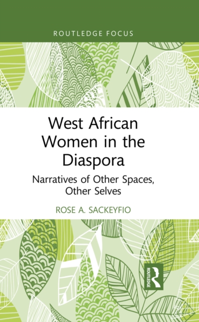 West African Women in the Diaspora : Narratives of Other Spaces, Other Selves, PDF eBook