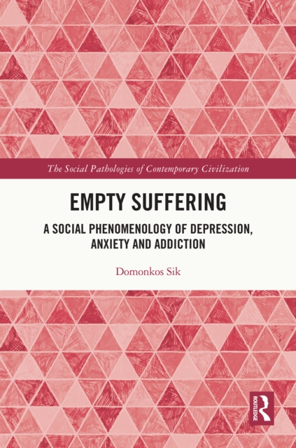 Empty Suffering : A Social Phenomenology of Depression, Anxiety and Addiction, PDF eBook