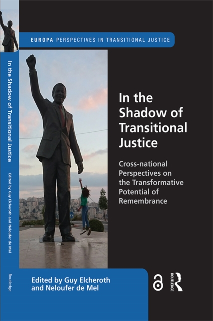 In the Shadow of Transitional Justice : Cross-national Perspectives on the Transformative Potential of Remembrance, EPUB eBook