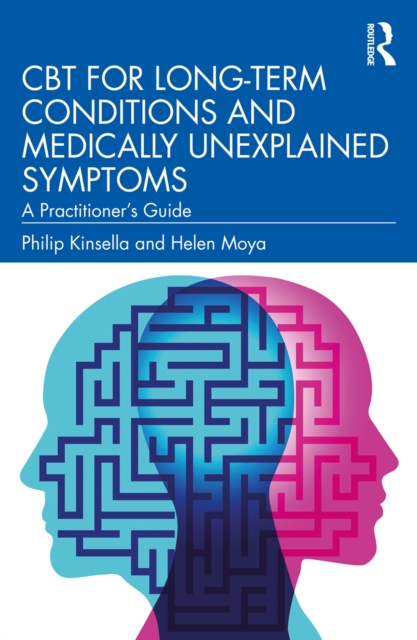 CBT for Long-Term Conditions and Medically Unexplained Symptoms : A Practitioner’s Guide, PDF eBook