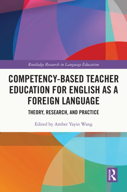 Competency-Based Teacher Education for English as a Foreign Language : Theory, Research, and Practice, EPUB eBook