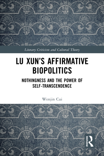 Lu Xun's Affirmative Biopolitics : Nothingness and the Power of Self-Transcendence, PDF eBook