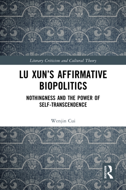 Lu Xun's Affirmative Biopolitics : Nothingness and the Power of Self-Transcendence, EPUB eBook