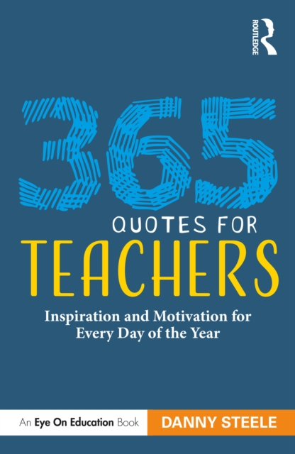 365 Quotes for Teachers : Inspiration and Motivation for Every Day of the Year, PDF eBook
