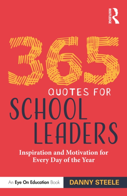 365 Quotes for School Leaders : Inspiration and Motivation for Every Day of the Year, EPUB eBook