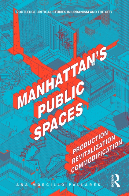 Manhattan's Public Spaces : Production, Revitalization, Commodification, EPUB eBook
