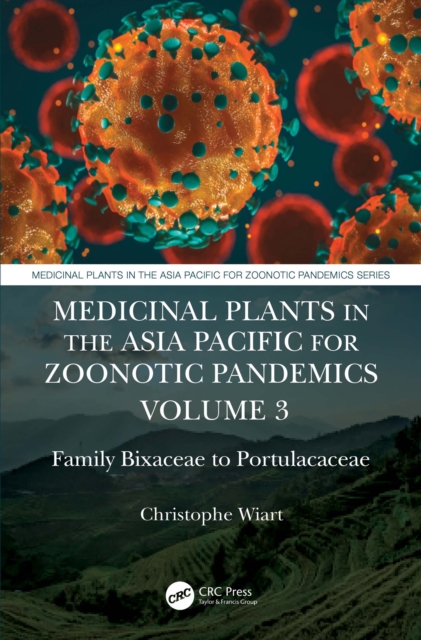 Medicinal Plants in the Asia Pacific for Zoonotic Pandemics, Volume 3 : Family Bixaceae to Portulacaceae, EPUB eBook