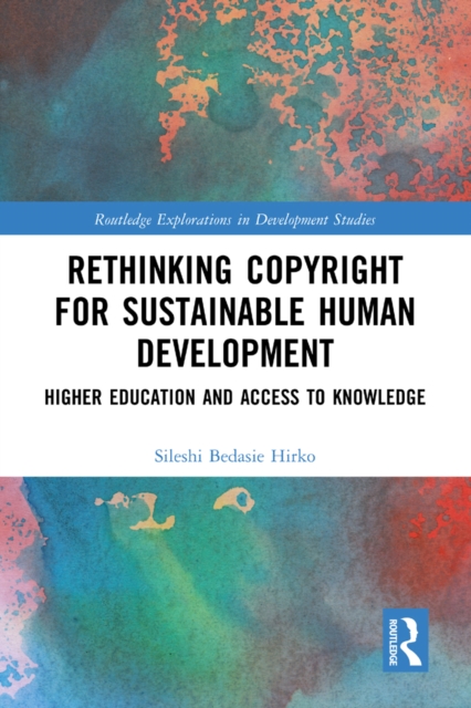 Rethinking Copyright for Sustainable Human Development : Higher Education and Access to Knowledge, EPUB eBook