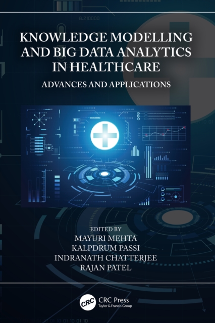 Knowledge Modelling and Big Data Analytics in Healthcare : Advances and Applications, PDF eBook