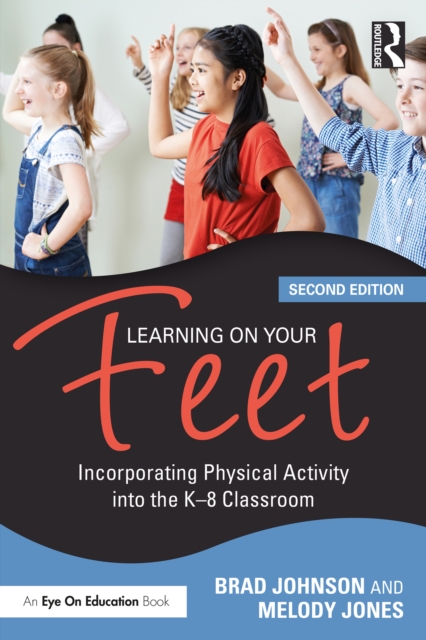 Learning on Your Feet : Incorporating Physical Activity into the K–8 Classroom, EPUB eBook