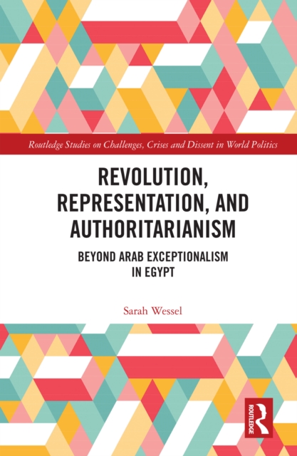 Revolution, Representation, and Authoritarianism : Beyond Arab Exceptionalism in Egypt, PDF eBook