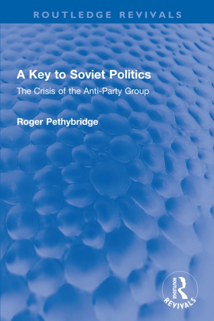 A Key to Soviet Politics : The Crisis of the Anti-Party Group, EPUB eBook