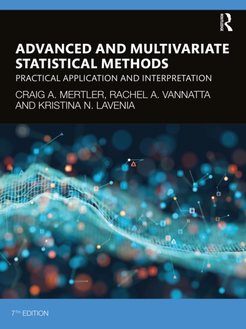 Advanced and Multivariate Statistical Methods : Practical Application and Interpretation, PDF eBook